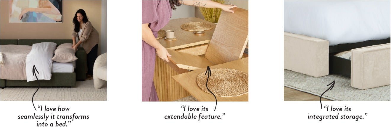 “I love how seamlessly it transforms into a bed.” - "I love its extendable feature." - "I love its integrated storage."