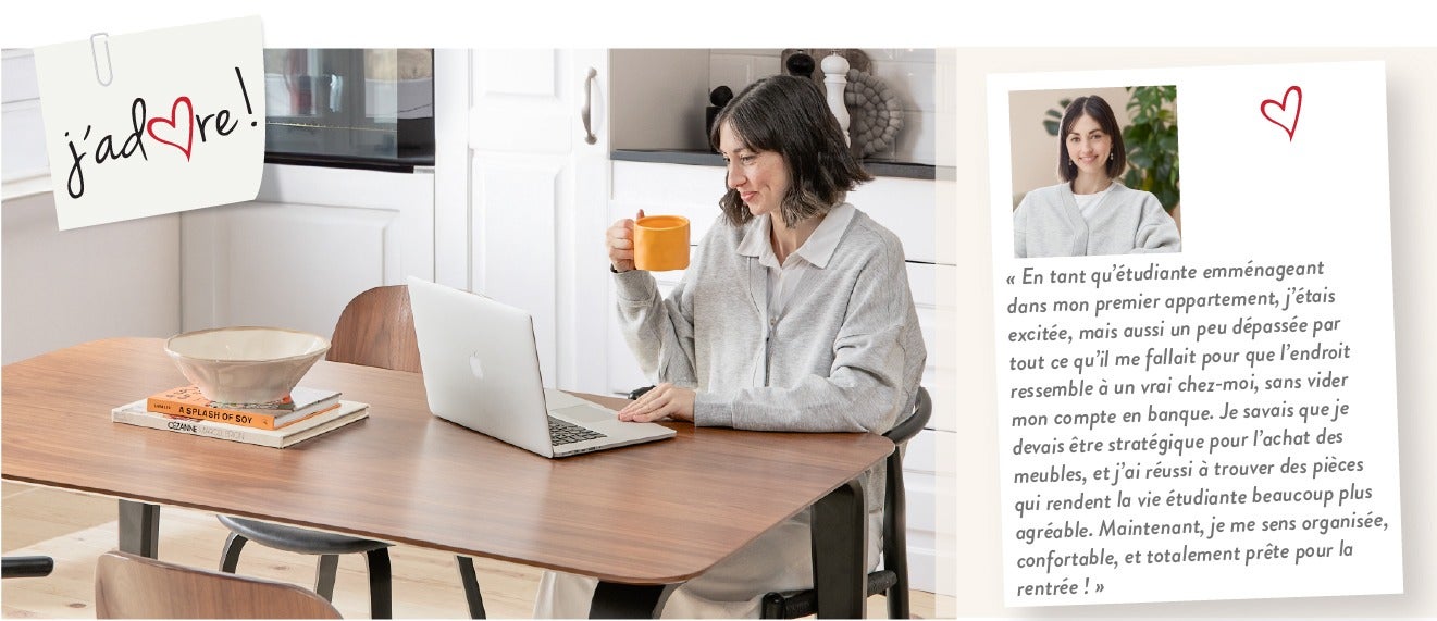 « En tant qu'étudiante emménageant dans mon premier appartement, j'étais excitée, mais aussi un peu dépassée par tout ce qu'il me fallait pour que l’endroit ressemble à un vrai chez-moi, sans vider mon compte en banque. Je savais que je devais être straté