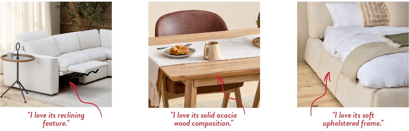 "I love its reclining feature." - "I love its solid acacia wood composition." - "I love its soft upholstered frame."