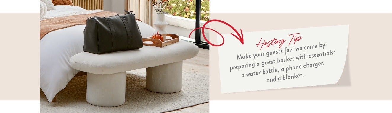 Hosting tip -Make your guests feel welcome by preparing a guest basket with essentials: a water bottle, a phone charger, and a blanket.