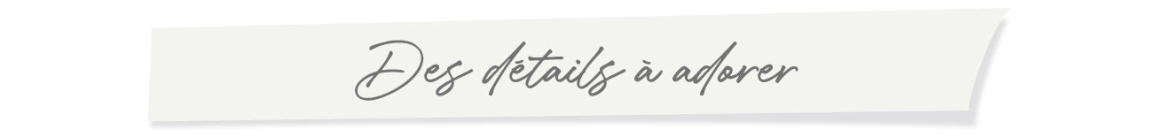 Détails à adorer