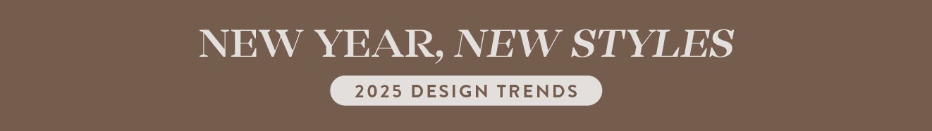 New Year, New Styles. 2025 Design Trends